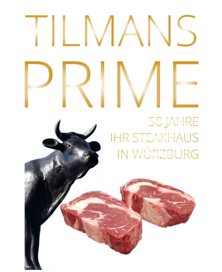 TILMANS IHR STEAKHAUS         58 JAHRE   IN WÜRZBURG   PRIME