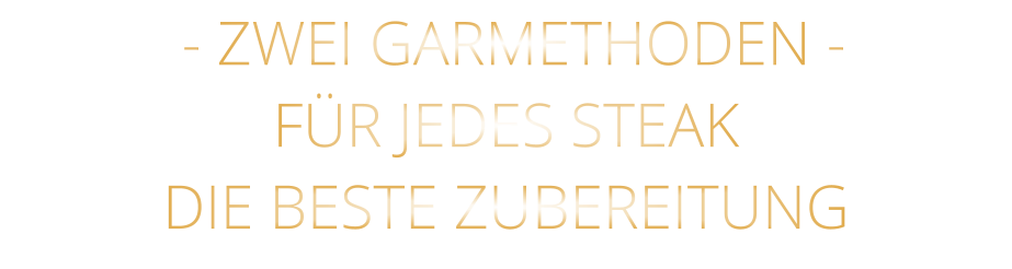 - ZWEI GARMETHODEN - FÜR JEDES STEAK DIE BESTE ZUBEREITUNG