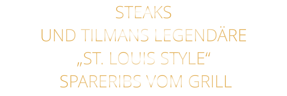 STEAKS UND TILMANS LEGENDÄRE „ST. LOUIS STYLE“  SPARERIBS VOM GRILL