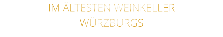 IM ÄLTESTEN WEINKELLER                  WÜRZBURGS